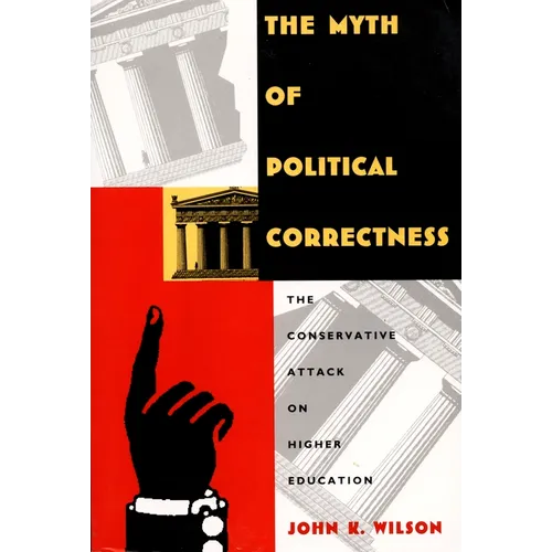 The Myth of Political Correctness: The Conservative Attack on Higher Education - Paperback