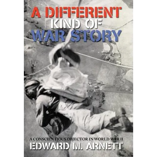 A Different Kind of War Story: A Conscientious Objector in World War II - Hardcover