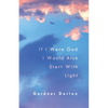 If I Were God I Would Also Start with Light - Paperback