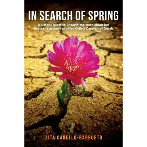 In Search of Spring: A sister's quest to unearth the truth about her brother's assassination by Chile's Caravan of Death - Paperback