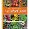 The Southeast Native Plant Primer: 225 Plants for an Earth-Friendly Garden - Paperback