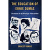 The Education of Ernie Dumas: Chronicles of the Arkansas Political Mind - Paperback