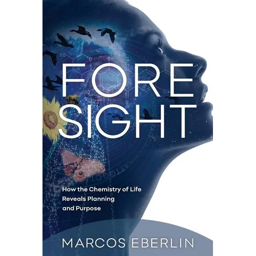 Foresight: How the Chemistry of Life Reveals Planning and Purpose - Paperback