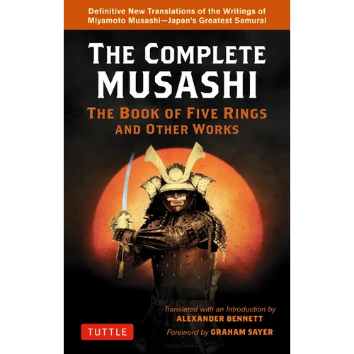 The Complete Musashi: The Book of Five Rings and Other Works: Definitive New Translations of the Writings of Miyamoto Musashi - Japan's Greatest Samur - Paperback