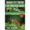 Organic Pest Control The Practical Guide: How To Naturally Protect Your Home, Garden & Food from Pests & Pesticides - Paperback