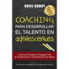 Coaching Para Desarrollar El Talento En Adolescentes: Coaching, Psicología Y Pedagogía Para La Transformación del Talento - Paperback