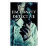 Jim Hanvey, Detective: Crime & Mystery Tales: Fish Eyes, Homespun Silk, Common Stock, Helen of Troy, Caveat Emptor - Paperback
