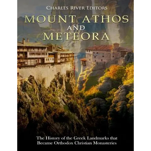 Mount Athos and Meteora: The History of the Greek Landmarks that Became Orthodox Christian Monasteries - Paperback