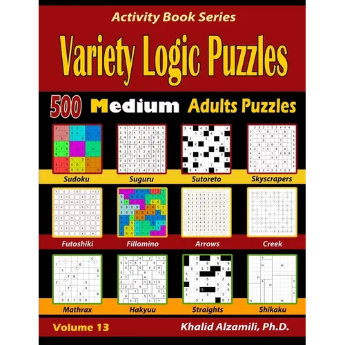 Variety Logic Puzzles: 500 Medium Adults Puzzles (Suguru, Futoshiki, Arrows, Mathrax, Hakyuu, Straights, Fillomino, Sudoku, Sutoreto, Skyscrapers, Cre - Paperback