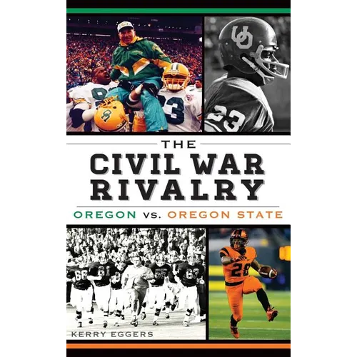The Civil War Rivalry: Oregon vs. Oregon State - Hardcover