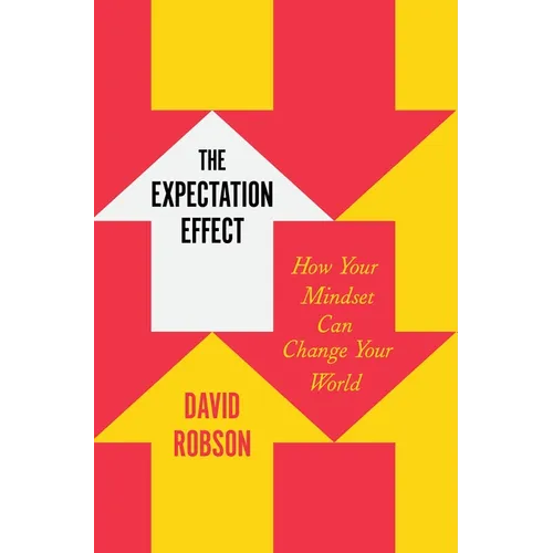 The Expectation Effect: How Your Mindset Can Change Your World - Hardcover
