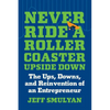 Never Ride a Rollercoaster Upside Down: The Ups, Downs, and Reinvention of an Entrepreneur - Hardcover