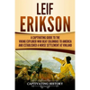 Leif Erikson: A Captivating Guide to the Viking Explorer Who Beat Columbus to America and Established a Norse Settlement at Vinland - Paperback