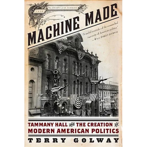 Machine Made: Tammany Hall and the Creation of Modern American Politics - Paperback