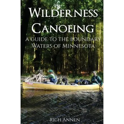 Wilderness Canoeing: A Guide to the Boundary Waters of Minnesota - Paperback