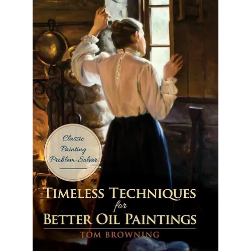 Timeless Techniques for Better Oil Paintings - Hardcover