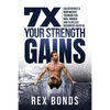 7X Your Strength Gains Even If You're a Man, Woman or Clueless Beginner Over 50: Bodyweight Training Exercises and Workouts A.K.A. Calisthenics - Paperback