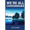 We're All Chihuahuas: A Shaky Dog on a Human Journey - Paperback