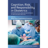 Cognition, Risk, and Responsibility in Obstetrics: Anthropological Analyses and Critiques of Obstetricians' Practices - Paperback