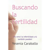 Buscando la Fertilidad: ¡Yo vencí la infertilidad y tú también puedes! - Paperback
