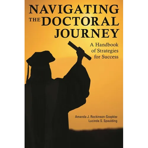 Navigating the Doctoral Journey: A Handbook of Strategies for Success - Hardcover