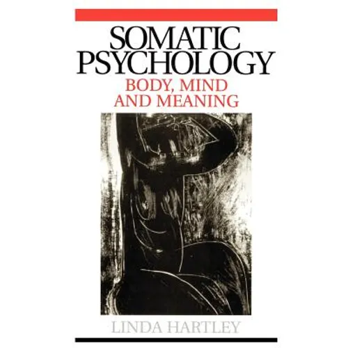 Somatic Psychology: Body, Mind and Meaning - Paperback