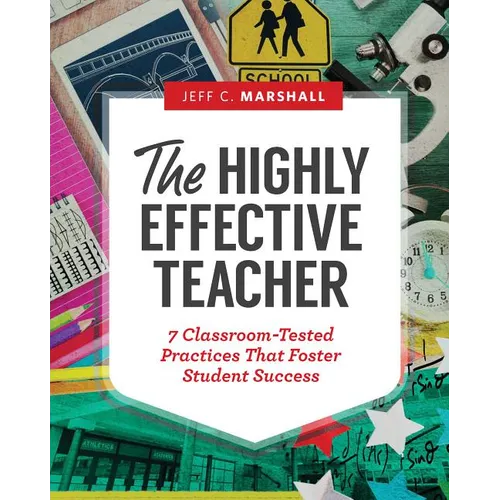 The Highly Effective Teacher: 7 Classroom-Tested Practices That Foster Student Success - Paperback
