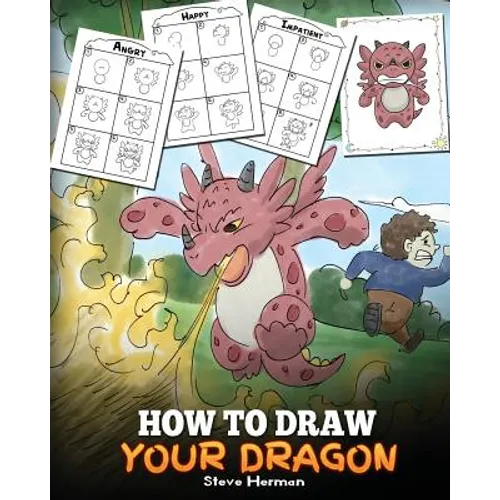 How to Draw Your Dragon: Learn How to Draw Cute Dragons with Different Emotions. A Fun and Easy Step by Step Guide To Draw Dragons for Kids. - Paperback