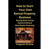 How to Start Your Own Rental Property Business: Buying Multi Family Homes & Rental Real Estate Financing - Paperback
