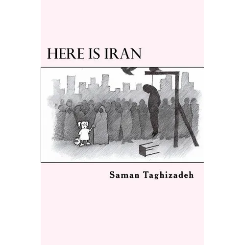 Here is Iran: Caricatures and Cartoons show the pure truth - Paperback