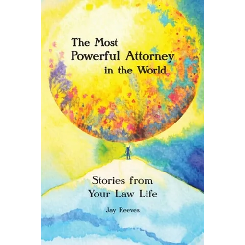 The Most Powerful Attorney in the World: Stories from Your Law Life - Paperback