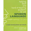Helping Deaf and Hard of Hearing Students to Use Spoken Language: A Guide for Educators and Families - Paperback