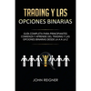 Trading y las Opciones Binarias: Guía Completa Para Principiantes Comienza Y Aprende Del Trading Y Las Opciones Binarias Desde La A a La Z(Libro en Es - Paperback