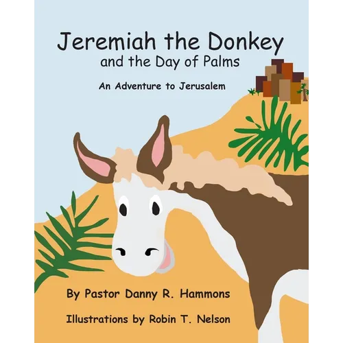 Jeremiah the Donkey and the Day of Palms: An Adventure to Jerusalem - Paperback