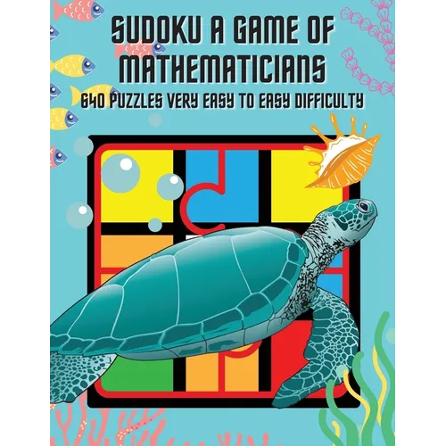 Sudoku A Game of Mathematicians 640 Puzzles Very Easy to Easy Difficulty - Paperback