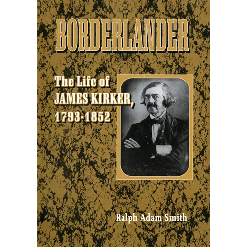 Borderlander: The Life of James Kirker, 1793-1852 - Hardcover