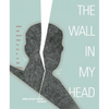 Wall in My Head: Words and Images from the Fall of the Iron Curtain - Paperback