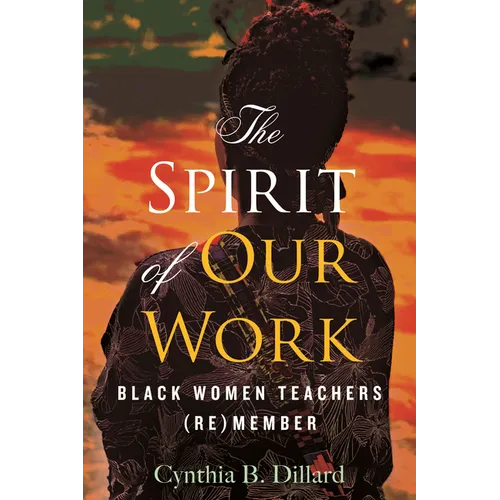 The Spirit of Our Work: Black Women Teachers (Re)Member - Paperback