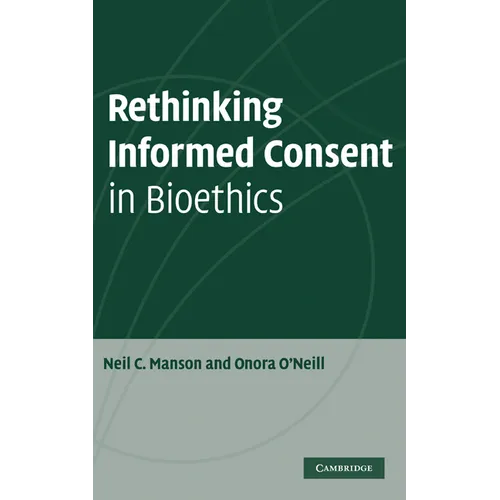 Rethinking Informed Consent in Bioethics - Hardcover