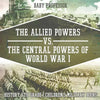 The Allied Powers vs. The Central Powers of World War I: History 6th Grade Children's Military Books - Paperback