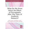 What Do We Know about the Effects of Pornography After Fifty Years of Academic Research? - Hardcover