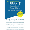 PRAXIS Education of Young Children - Test Taking Strategies: PRAXIS 5024 - Free Online Tutoring - New 2020 Edition - The latest strategies to pass you - Paperback