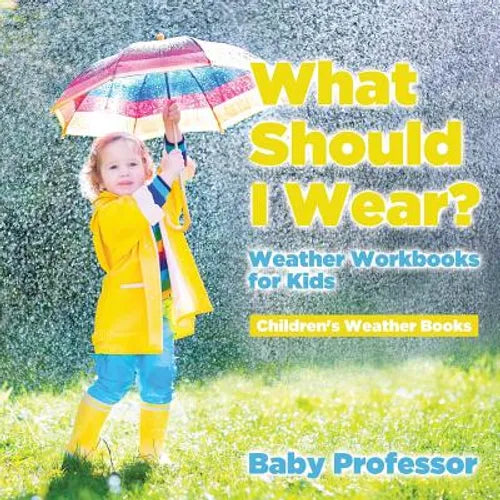 What Should I Wear? Weather Workbooks for Kids Children's Weather Books - Paperback