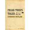 Friar Tuck's Tales For The Common Outlaw - Paperback