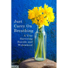 Just Carry On Breathing: A Year Surviving Suicide and Widowhood - Paperback