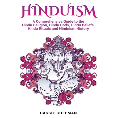 Hinduism: A Comprehensive Guide to the Hindu Religion, Hindu Gods, Hindu Beliefs, Hindu Rituals and Hinduism History - Hardcover