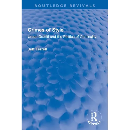 Crimes of Style: Urban Graffiti and the Politics of Criminality - Paperback