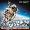 When Did Man First Go to Space? History of Space Explorations - Astronomy for Kids Children's Astronomy & Space Books - Paperback
