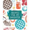 Recipes For My Daughter: Cookbook, Keepsake Blank Recipe Journal, Mom's Recipes, Personalized Recipe Book, Collection Of Favorite Family Recipes, Moth - Paperback