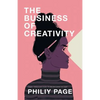 The Business of Creativity: Dream, Believe, and Create the Life and Career You Want - Paperback